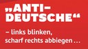 »Antideutsche« – links blinken, scharf rechts abbiegen … »Antideutsche« – links blinken, scharf rechts abbiegen …