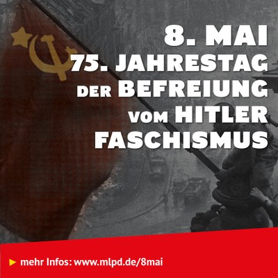 8. Mai: 75. Jahrestag der Befreiung vom Hitler Faschismus