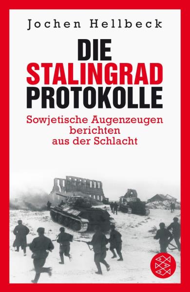 Die Stalingrad-Protokolle - Sowjetische Augenzeugen berichten aus der Schlacht
