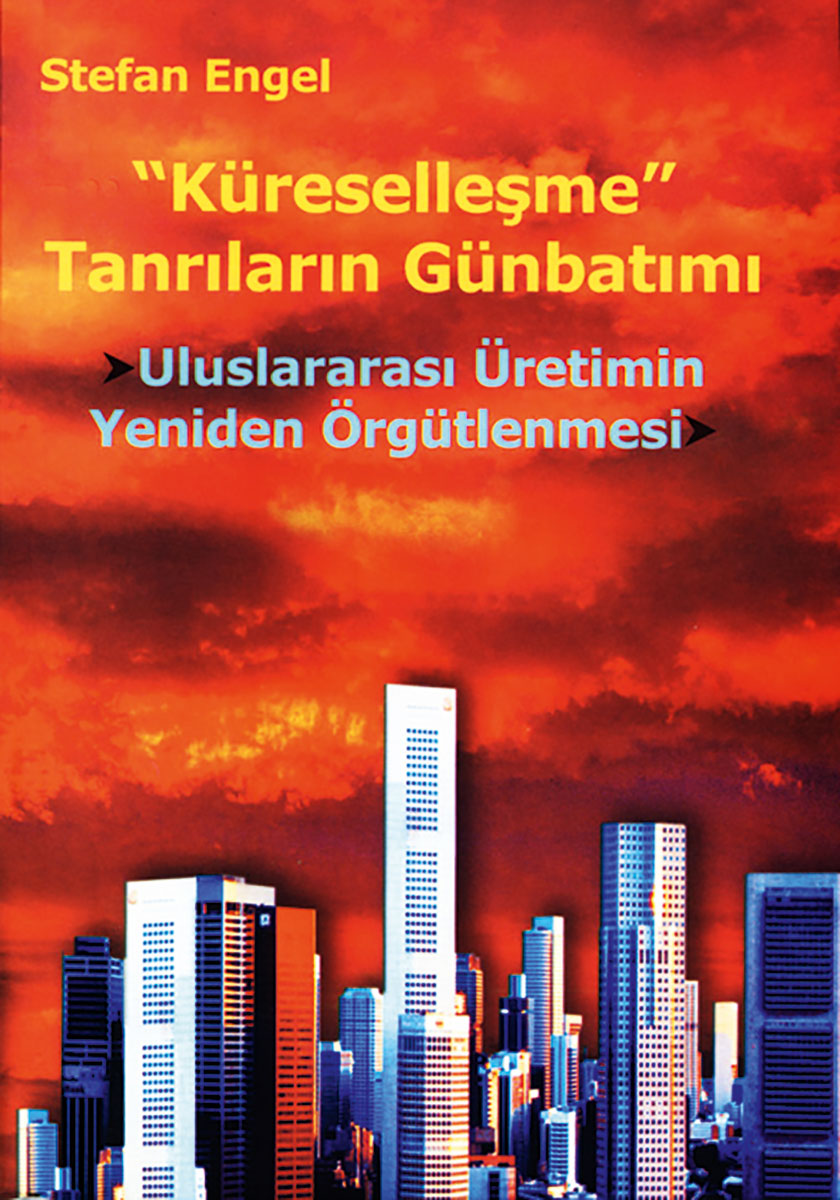 “Küreselleşme” Tanrılarının Günbatımı - Uluslararası Üretimin Yeniden Örgütlenmesi