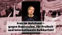 Iran im Aufstand – gegen Repression, für Freiheit und internationale Solidarität!