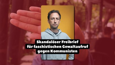 Skandalöser Freibrief für faschistischen Gewaltaufruf gegen Kommunisten